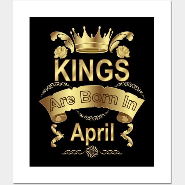 Kings Are Born In April Wall Art by Designoholic